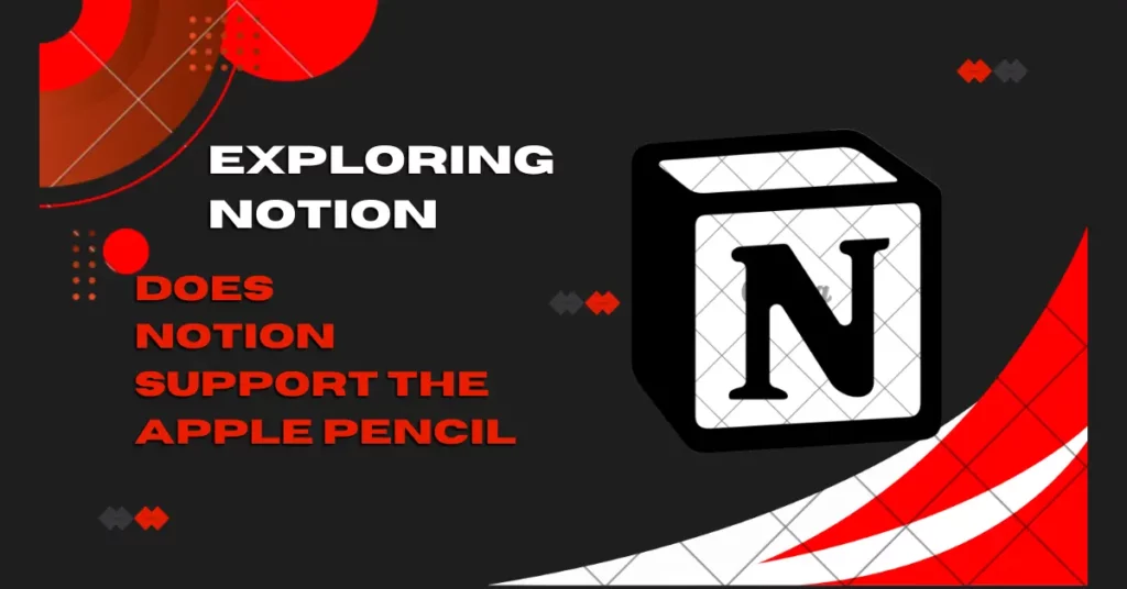 Does Notion Support the Apple Pencil